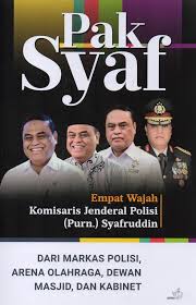 Pak Syaf : empat wajah komisaris jenderal polisi (Purn.) Syafruddin