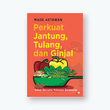 Perkuat Jantung Tulang & Ginjal Sehat Bersama Makanan Berkhasiat