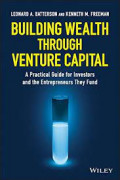 Building Wealth Through Venture Capital : A Practical Guide for Investors and the Entrepreneurs They Fund