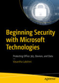 Beginning Security with Microsoft Technologies Protecting Office 365, Devices, and Data