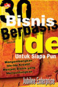 30 Bisnis Berbasis Ide Bagi Siapa Pun: Mengembangkan Ide-Ide Kreatif Menjadi Bisnis Yang Menguntungkan