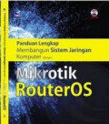 Panduan lengkap membangun sistem jaringan komputer dengan mikrotik routeros