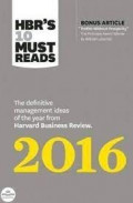 HBR's 10 Must Reads 2016 : The Definitive Management Ideas Of The Year From Harvard Business Review