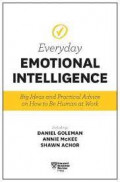 Harvard Business Review Everyday Emotional Intelligence : Big Ideas and Practical Advice on How to Be Human at Work