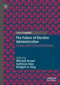 The future of election administration : cases and conversations