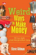 Weird ways to make money : 98 cara ajaib untuk menghasilkan uang