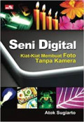 Seni digital : kiat-kiat membuat foto tanpa kamera