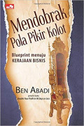 Mendobrak pola pikir kolot : blueprint menuju kerajaan bisnis