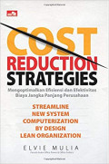 Cost reduction strategies : mengoptimalkan efisiensi dan efektivitas biaya jangka panjang perusahaan