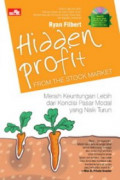 Hidden profit from the stock market : meraih keuntungan lebih dari kondisi pasar modal yang naik turun
