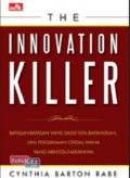 The innovation killer : batasan batasan yang dapat kita bayangkan, dan perusahaan cerdas mana yang menggunakannya