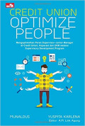 Credit Union Optimize People : mengoptimalkan peran supervisor-junior manager di credit union, koperasi dan UKM melalui supervisory development program