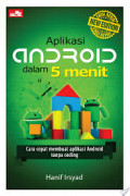 Aplikasi Android dalam 5 Menit Edisi Revisi : Cara Cepat Membuat Aplikasi Android Tanpa Coding