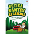 Ketika Santri Berbisnis : 17 Rahasia Bisnis Jalan Pemilik Sarungan