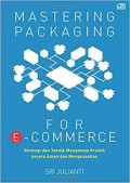 Mastering packaging for e-commerce: Strategi dan teknik mengemas produk secara aman dan mengesankan