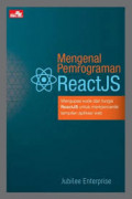 Mengenal Pemrograman ReactJS : Mengupas Kode Dan Fungsi ReatJS Untuk Mempercantik