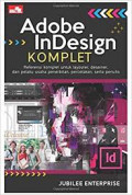 Adobe InDesign Komplet Referensi Komplet Untuk Layouter, Desainer dan Pelaku Usaha Penerbitan, Percetakan Serta Penulis