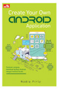 Create your own application : panduan lengkap membuat aplikasi android dengan android studio