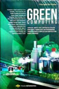 Green Computing Teknologi, Konsep, Teori, dan Praktek di Dalam Penggunaan, Pemanfaatan, dan Pengembangan Teknologi Berbasis Komputer dan Komputasi yang Ramah Lingkungan