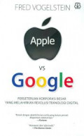 Apple vs Google : Perseteruan Korporasi Besar yang Melahirkan Revolusi Teknologi Digital