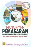 Manajemen pemasaran strategik bank di era global: Menciptakan nilai unggul untuk kepuasan nasabah