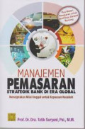 Manajemen pemasaran strategik bank di era global : menciptakan nilai unggul untuk kepuasan nasabah