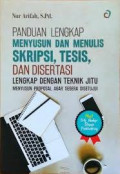 Panduan lengkap menysuun dan menulis skripsi, tesis dan disertasi lengkap dengan teknik jitu menyusun proposal agar semua disetujui