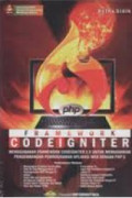 Framework Code Igniter: Mengunakan Framework Codeigniter 2.X untuk memudahkan pengembangan aplikasi web dengan PHP 5
