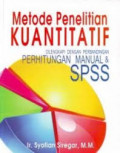 Metode penelitian kuantitatif: dilengkapi perbandingan perhitungan manual dan SPSS