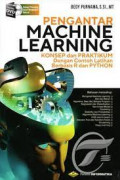 Pengantar Machine Learning : Konsep dan Praktikum dengan Contoh Latihan Berbasis R dan Phython