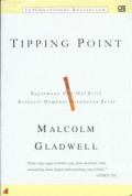 International bestseller tipping point : bagaimanan hal hal kecil berhasil membuat perubahan besar