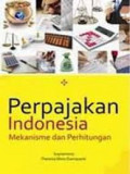 Perpajakan indonesia : mekanisme dan perhitungan