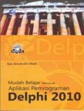 Mudah Belajar membuat Aplikasi Pemrograman Delphi 2010