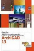 Panduan Aplikasi & Solusi (PAS): Desain Arsitektur Rumah Dengan Archicad 13