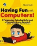Having fun with computers!: Pengenalan teknologi informasi & komunikasi untuk remaja