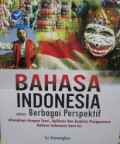 Bahasa Indonesia : dalam berbagai perspektif dilengkapi dengan teori, aplikasi dan analisis penggunaan bahasa Indonesia saat ini