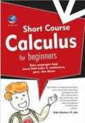 Short Course Calculus For Beginners : Buku Pegangan bagi siswa SMA Kelas 3, Mahasiswa, Guru, dan Dosen