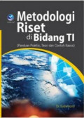 Metodelogi riset di bidang TI (Panduan praktis, teori dan contoh kasus)