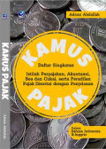 Kamus Pajak : Daftar Singkatan, Istilah Perpajakan, Akuntansi, Bea Dan Cukai, Serta Peradilan Pajak Disertai Dengan Penjelasan