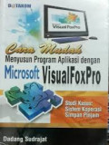 Cara Mudah Menyusun Program Aplikasi Dengan Microsoft Visual Fox Pro
