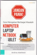 Jangan panik : cara menatasi berbagai masalah komputer, laptop, netbook, & tablet
