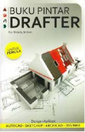Buku pintar drafter : dengan aplikasi autocad, sketchup, archicad, 3DS max