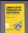 Liberalisasi perbankan Indonesia : suatu telah ekonomi - politik