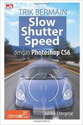 Trik bermain slow shutter speed dengan photoshop CS6