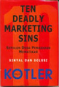 Ten deadly marketing sins : sepuluh dosa pemasaran mematikan