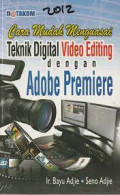 Cara Mudah Menguasai Teknik Digital Video Editing dengan Adobe Premiere