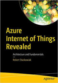 Azure Internet of Things Revealed Architecture and Fundamentals