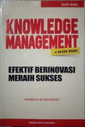 Knowledge Management A Guide Book : Efektif Berinovasi Meraih Sukses