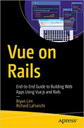 Vue on Rails  End-to-End Guide to Building Web Apps Using Vue.js  and Rails