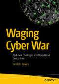 Waging Cyber War Technical Challenges and Operational Constraints